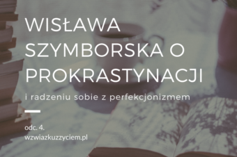ODC. 4. Wisława Szymborska o PROKRASTYNACJI i radzeniu sobie z PERFEKCJONIZMEM.