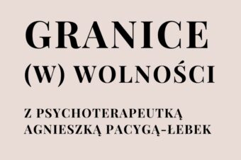 Odc. 114. Granice (w) wolności? Rozmowa z psychoterapeutką.